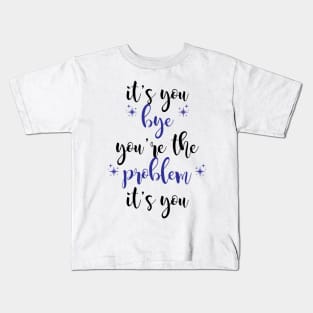 it's you, you're the problem, dark blue Kids T-Shirt